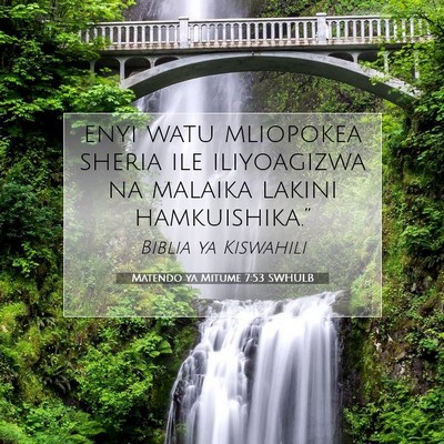 Picture 07 - Matendo ya Mitume 7:53 SWHULB - enyi watu mliopokea sheria ile iliyoagizwa na - Bible Verse Picture