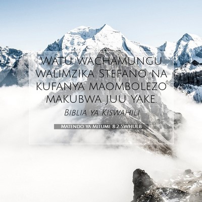 Picture 07 - Matendo ya Mitume 8:2 SWHULB - Watu wachamungu walimzika Stefano na kufanya - Bible Verse Picture