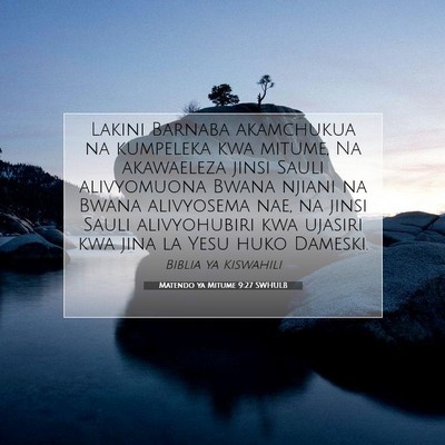 Picture 07 - Matendo ya Mitume 9:27 SWHULB - Lakini Barnaba akamchukua na kumpeleka kwa - Bible Verse Picture