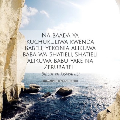 Picture 07 - Mathayo 1:12 SWHULB - Na baada ya kuchukuliwa kwenda Babeli, Yekonia - Bible Verse Picture
