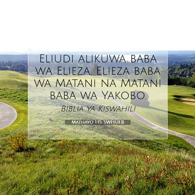 Picture 07 - Mathayo 1:15 SWHULB - Eliudi alikuwa baba wa Elieza, Elieza baba wa - Bible Verse Picture