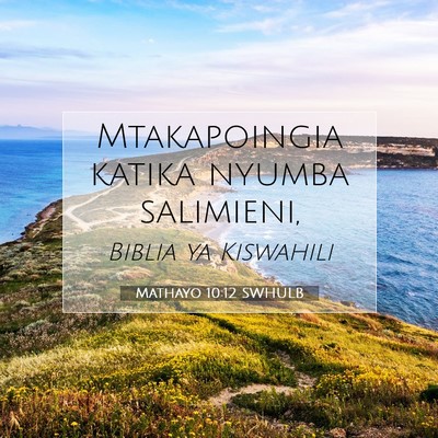 Picture 07 - Mathayo 10:12 SWHULB - Mtakapoingia katika nyumba - Bible Verse Picture