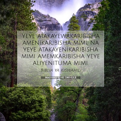 Picture 07 - Mathayo 10:40 SWHULB - Yeye atakayewakaribisha amenikaribisha mimi, na - Bible Verse Picture