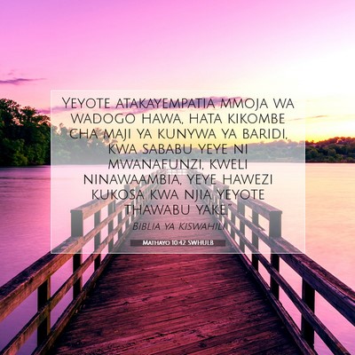 Picture 07 - Mathayo 10:42 SWHULB - Yeyote atakayempatia mmoja wa wadogo hawa, hata - Bible Verse Picture