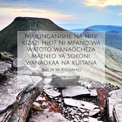 Picture 07 - Mathayo 11:16 SWHULB - Nikilinganishe na nini kizazi hiki? Ni mfano wa - Bible Verse Picture