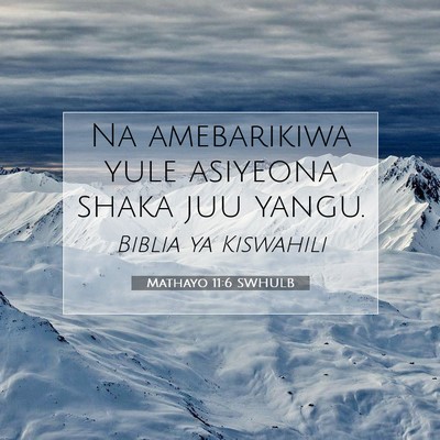 Picture 07 - Mathayo 11:6 SWHULB - Na amebarikiwa yule asiyeona shaka juu - Bible Verse Picture