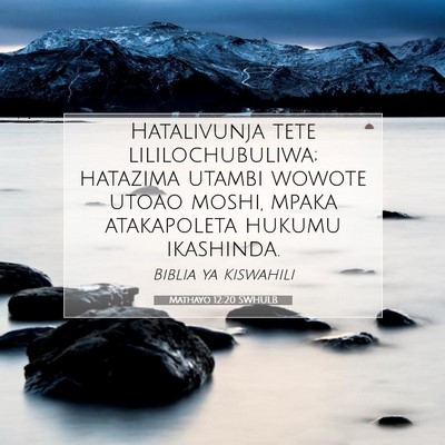Picture 07 - Mathayo 12:20 SWHULB - Hatalivunja tete lililochubuliwa; hatazima utambi - Bible Verse Picture