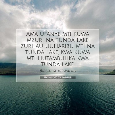 Picture 07 - Mathayo 12:33 SWHULB - Ama ufanye mti kuwa mzuri na tunda lake zuri, au - Bible Verse Picture