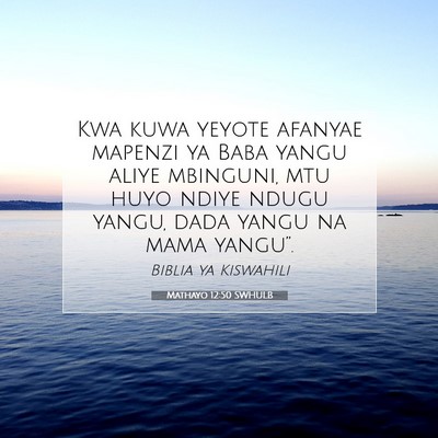 Picture 07 - Mathayo 12:50 SWHULB - Kwa kuwa yeyote afanyae mapenzi ya Baba yangu - Bible Verse Picture