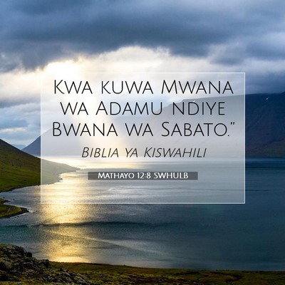 Picture 07 - Mathayo 12:8 SWHULB - Kwa kuwa Mwana wa Adamu ndiye Bwana wa - Bible Verse Picture