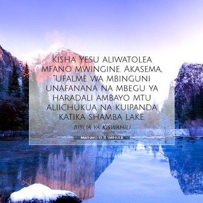 Picture 07 - Mathayo 13:31 SWHULB - Kisha Yesu aliwatolea mfano mwingine. Akasema, - Bible Verse Picture
