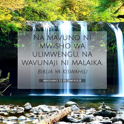 Picture 07 - Mathayo 13:39 SWHULB - Na mavuno ni mwisho wa ulimwengu, na wavunaji ni - Bible Verse Picture