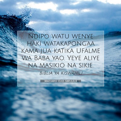 Picture 07 - Mathayo 13:43 SWHULB - Ndipo watu wenye haki watakapong'aa kama jua - Bible Verse Picture