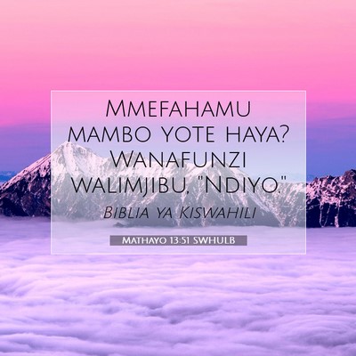 Picture 07 - Mathayo 13:51 SWHULB - Mmefahamu mambo yote haya? Wanafunzi walimjibu, - Bible Verse Picture