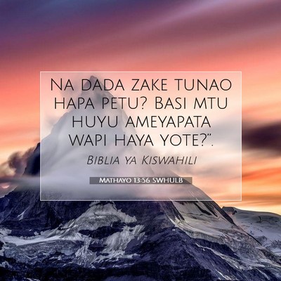 Picture 07 - Mathayo 13:56 SWHULB - Na dada zake tunao hapa petu? Basi mtu huyu - Bible Verse Picture