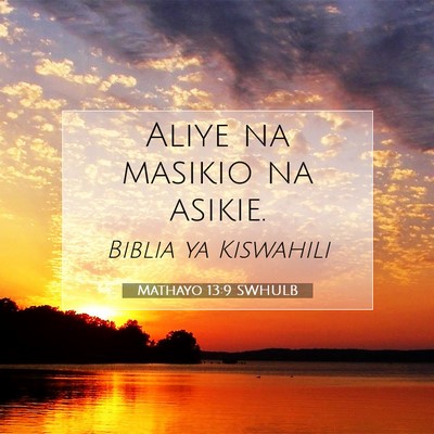 Picture 07 - Mathayo 13:9 SWHULB - Aliye na masikio na - Bible Verse Picture