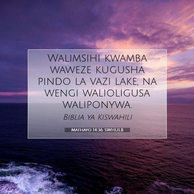 Picture 07 - Mathayo 14:36 SWHULB - Walimsihi kwamba waweze kugusha pindo la vazi - Bible Verse Picture
