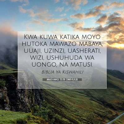 Picture 07 - Mathayo 15:19 SWHULB - Kwa kuwa katika moyo hutoka mawazo mabaya, uuaji, - Bible Verse Picture