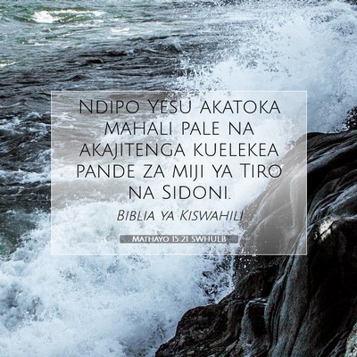 Picture 07 - Mathayo 15:21 SWHULB - Ndipo Yesu akatoka mahali pale na akajitenga - Bible Verse Picture