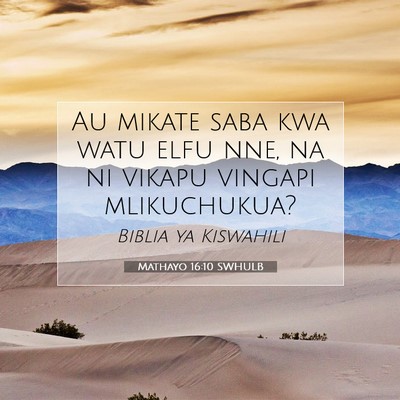 Picture 07 - Mathayo 16:10 SWHULB - Au mikate saba kwa watu elfu nne, na ni vikapu - Bible Verse Picture