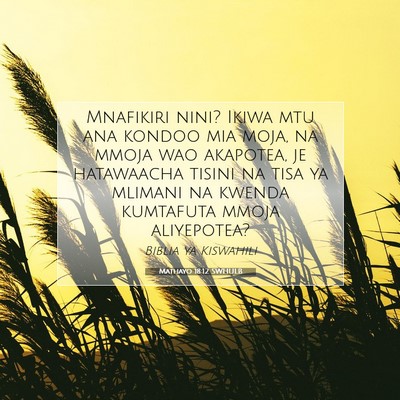 Picture 07 - Mathayo 18:12 SWHULB - Mnafikiri nini? Ikiwa mtu ana kondoo mia moja, na - Bible Verse Picture