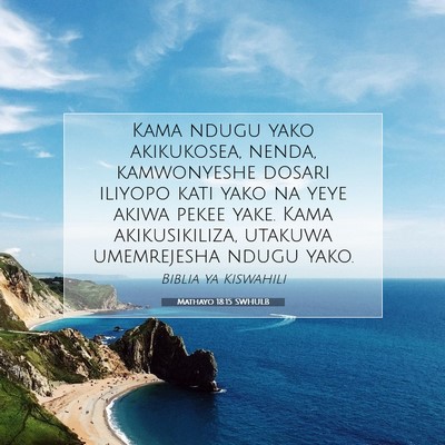 Picture 07 - Mathayo 18:15 SWHULB - Kama ndugu yako akikukosea, nenda, kamwonyeshe - Bible Verse Picture
