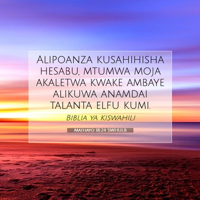 Picture 07 - Mathayo 18:24 SWHULB - Alipoanza kusahihisha hesabu, mtumwa moja - Bible Verse Picture