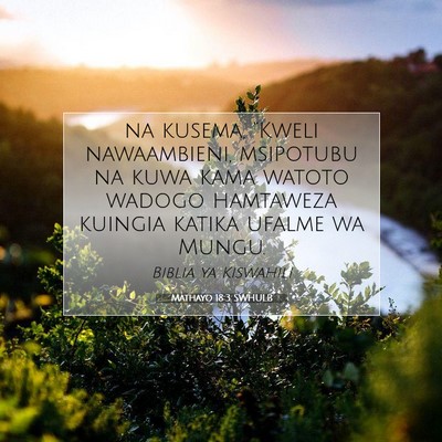 Picture 07 - Mathayo 18:3 SWHULB - na kusema, “Kweli nawaambieni, msipotubu na - Bible Verse Picture