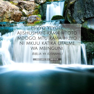 Picture 07 - Mathayo 18:4 SWHULB - Hivyo yeyote ajishushaye kama mtoto mdogo, mtu - Bible Verse Picture