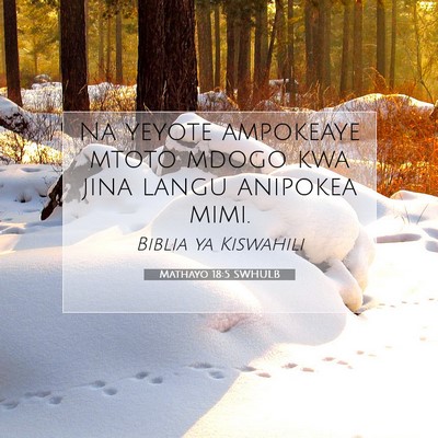 Picture 07 - Mathayo 18:5 SWHULB - Na yeyote ampokeaye mtoto mdogo kwa jina langu - Bible Verse Picture