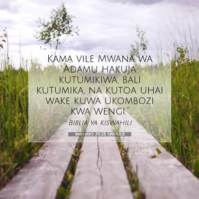 Picture 07 - Mathayo 20:28 SWHULB - Kama vile Mwana wa Adamu hakuja kutumikiwa, bali - Bible Verse Picture