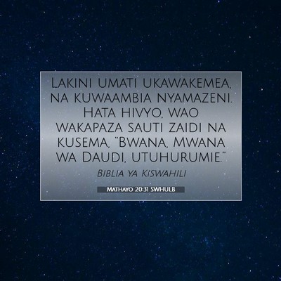 Picture 07 - Mathayo 20:31 SWHULB - Lakini umati ukawakemea, na kuwaambia nyamazeni. - Bible Verse Picture
