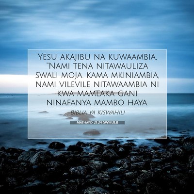 Picture 07 - Mathayo 21:24 SWHULB - Yesu akajibu na kuwaambia, “Nami tena - Bible Verse Picture