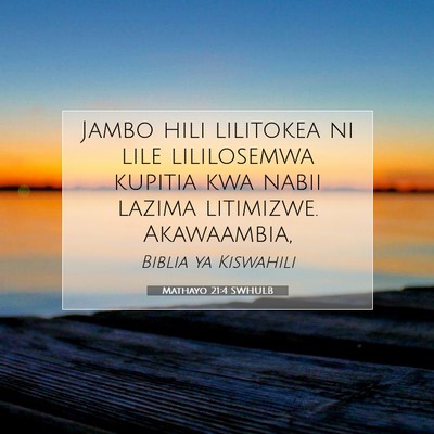 Picture 07 - Mathayo 21:4 SWHULB - Jambo hili lilitokea ni lile lililosemwa kupitia - Bible Verse Picture