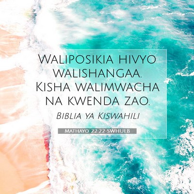 Picture 07 - Mathayo 22:22 SWHULB - Waliposikia hivyo walishangaa. Kisha walimwacha - Bible Verse Picture