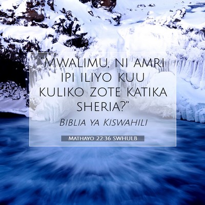 Picture 07 - Mathayo 22:36 SWHULB - “Mwalimu, ni amri ipi iliyo kuu kuliko zote - Bible Verse Picture
