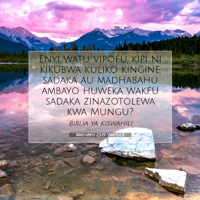 Picture 07 - Mathayo 23:19 SWHULB - Enyi watu vipofu, kipi ni kikubwa kuliko kingine, - Bible Verse Picture