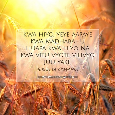 Picture 07 - Mathayo 23:20 SWHULB - Kwa hiyo, yeye aapaye kwa madhabahu huapa kwa - Bible Verse Picture