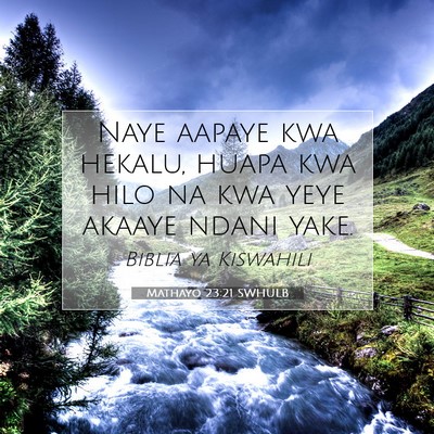 Picture 07 - Mathayo 23:21 SWHULB - Naye aapaye kwa hekalu, huapa kwa hilo na kwa - Bible Verse Picture