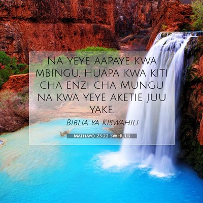 Picture 07 - Mathayo 23:22 SWHULB - Na yeye aapaye kwa mbingu, huapa kwa kiti cha - Bible Verse Picture