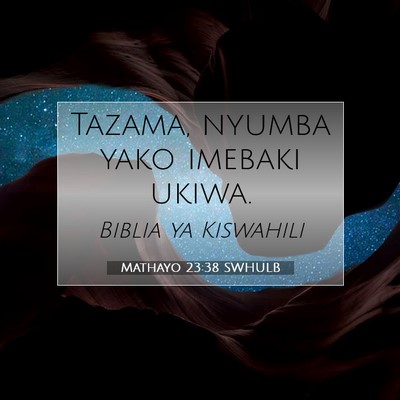 Picture 07 - Mathayo 23:38 SWHULB - Tazama, nyumba yako imebaki - Bible Verse Picture