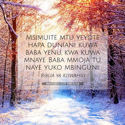 Picture 07 - Mathayo 23:9 SWHULB - Msimuite mtu yeyote hapa duniani kuwa baba yenu, - Bible Verse Picture