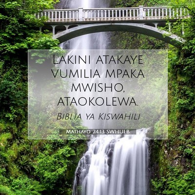 Picture 07 - Mathayo 24:13 SWHULB - Lakini atakaye vumilia mpaka mwisho, - Bible Verse Picture