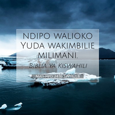 Picture 07 - Mathayo 24:16 SWHULB - ndipo walioko Yuda wakimbilie - Bible Verse Picture