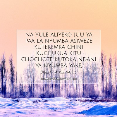 Picture 07 - Mathayo 24:17 SWHULB - Na yule aliyeko juu ya paa la nyumba asiweze - Bible Verse Picture