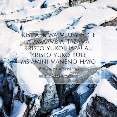 Picture 07 - Mathayo 24:23 SWHULB - Kisha ikiwa mtu yeyote atawaambia 'Tazama, Kristo - Bible Verse Picture