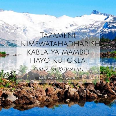 Picture 07 - Mathayo 24:25 SWHULB - Tazameni, nimewatahadharisha kabla ya mambo hayo - Bible Verse Picture