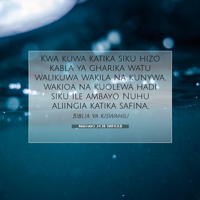 Picture 07 - Mathayo 24:38 SWHULB - Kwa kuwa katika siku hizo kabla ya gharika watu - Bible Verse Picture