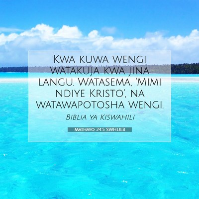 Picture 07 - Mathayo 24:5 SWHULB - Kwa kuwa wengi watakuja kwa jina langu. Watasema, - Bible Verse Picture