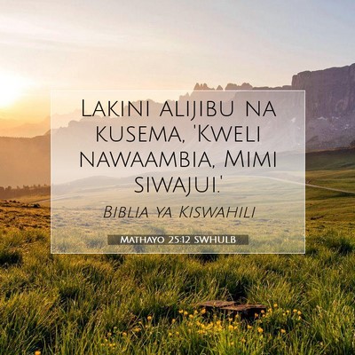 Picture 07 - Mathayo 25:12 SWHULB - Lakini alijibu na kusema, 'Kweli nawaambia, Mimi - Bible Verse Picture